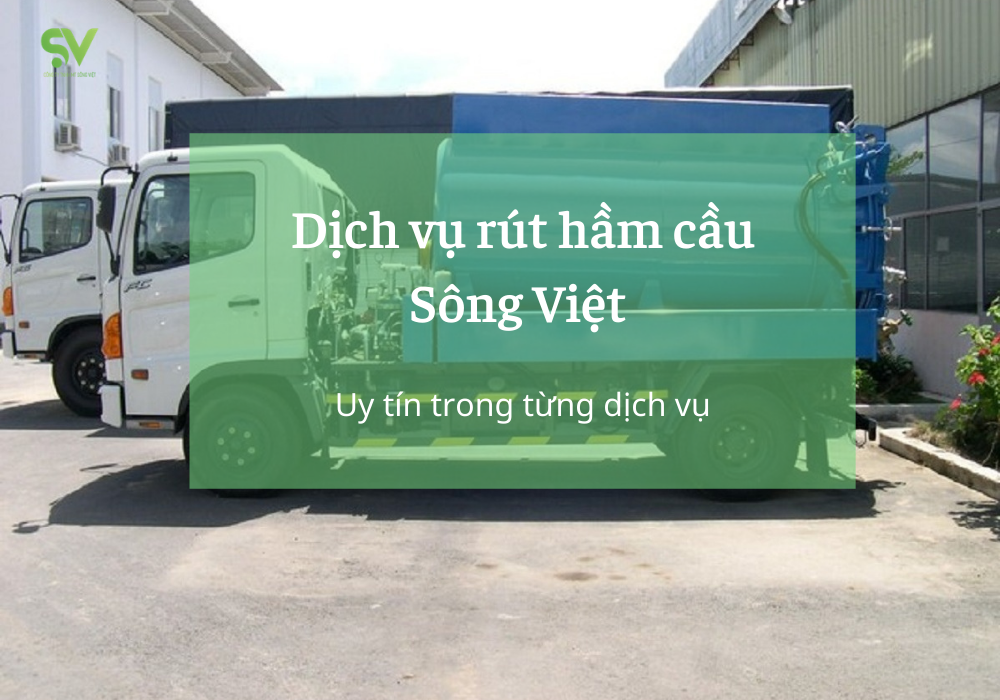 Dịch vụ rút hầm cầu Sông Việt đảm bảo uy tín hàng đầu